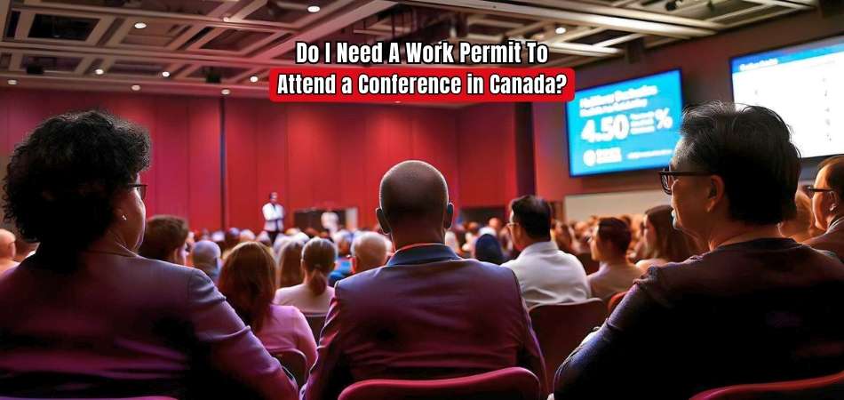 Do I Need a Work Permit to Attend a Conference in Canada