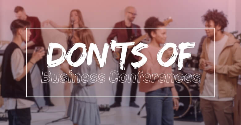 Don'ts of Business Conferences