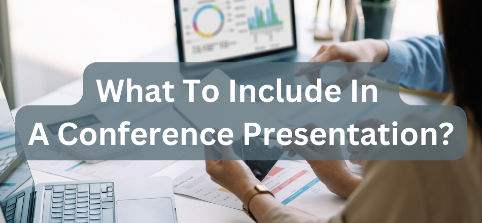 What To Include In A Conference Presentation?