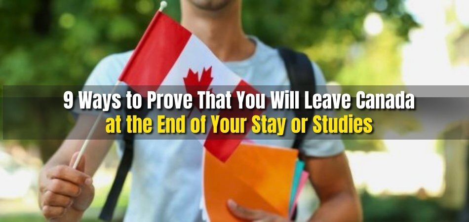 9 Ways to Prove That You Will Leave Canada at the End of Your Stay or Studies