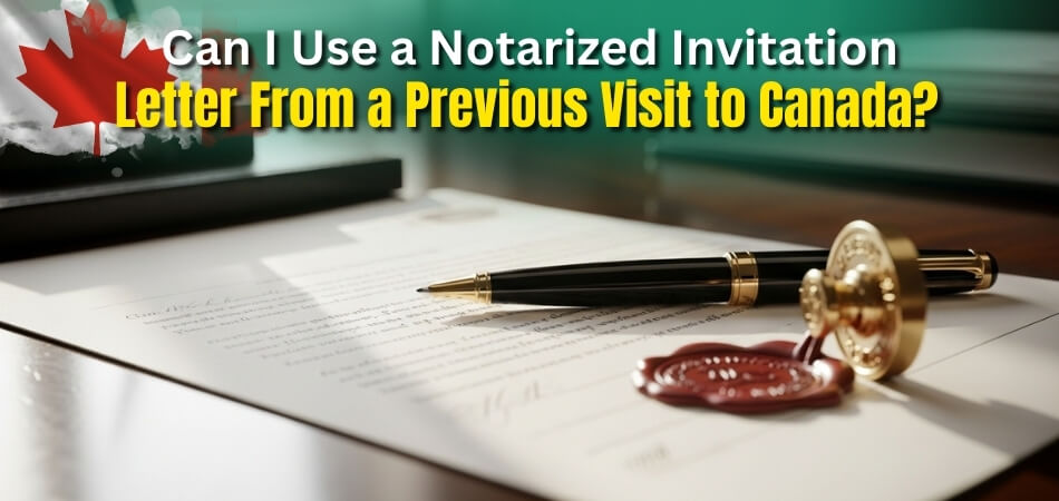 Can I Use a Notarized Invitation Letter From a Previous Visit to Canada