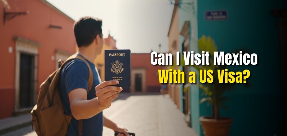 Can I Visit Mexico With a US Visa