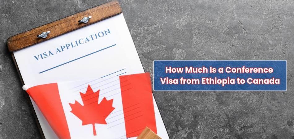 How Much Is a Conference Visa from Ethiopia to Canada