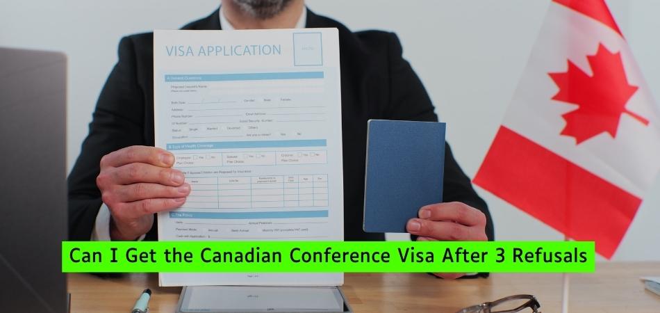 Can I Get the Canadian Conference Visa After 3 Refusals