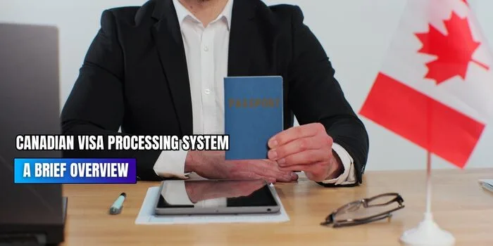 Canadian Visa Processing System- A Brief Overview