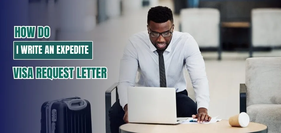 How Do I Write an Expedite Visa Request Letter