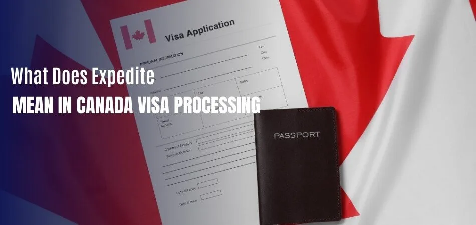 What Does Expedite Mean in Canada Visa Processing