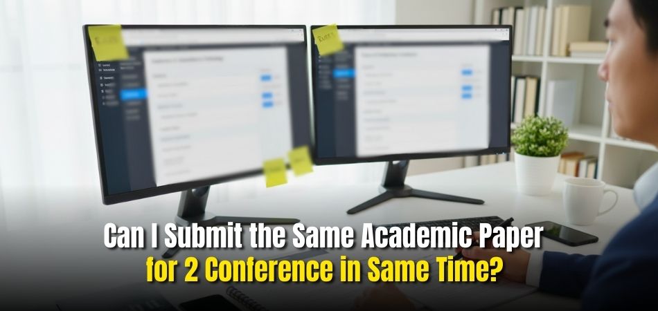Can I Submit the Same Academic Paper for 2 Conference in Same Time