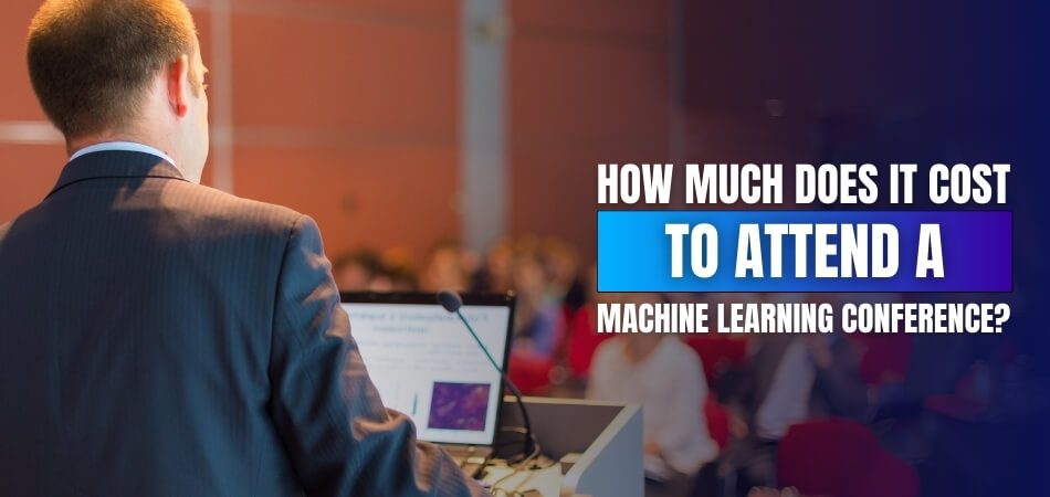 How Much Does it Cost to Attend a Machine Learning Conference