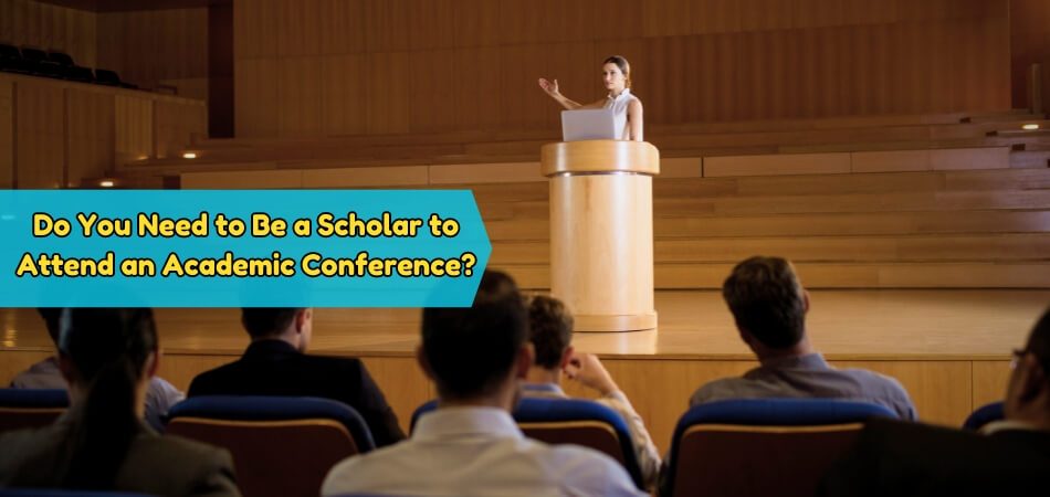 Do I Need to Be a Scholar to Attend an Academic Conference