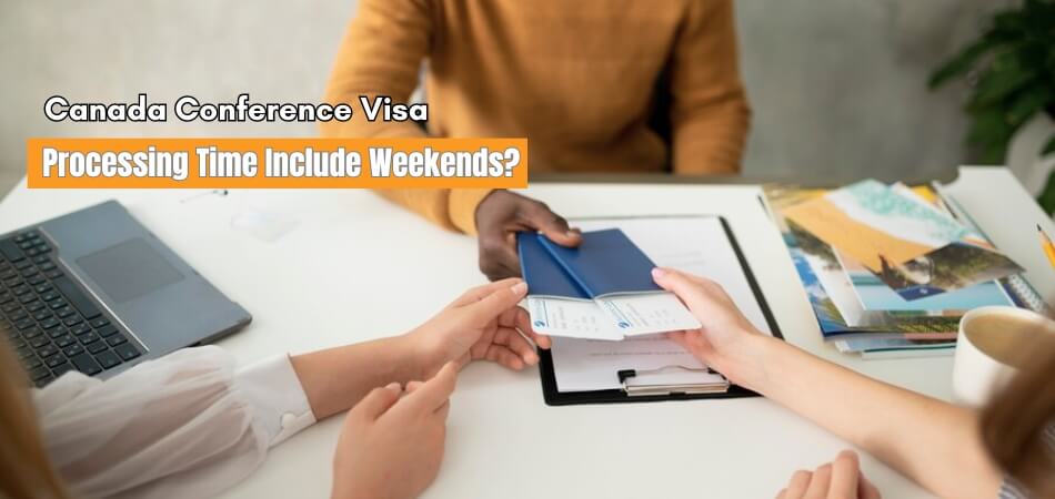 Does Canada Conference Visa Processing Time Include Weekends