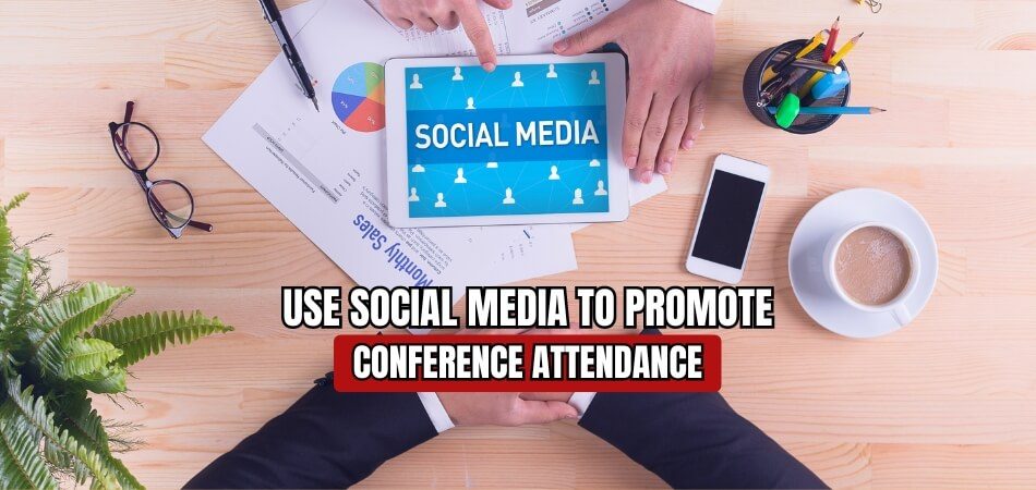 How Can I Use Social Media to Promote My Conference Attendance