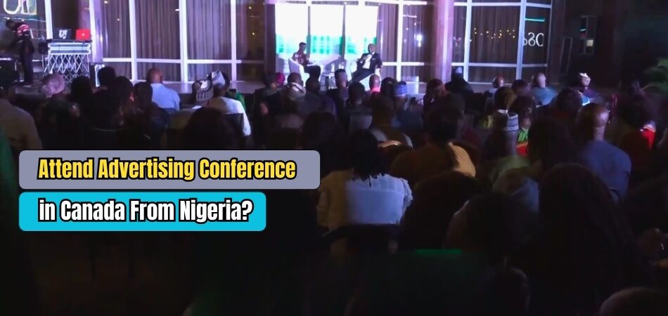 How to Attend Advertising and Marketing Communications Conference in Canada From Nigeria