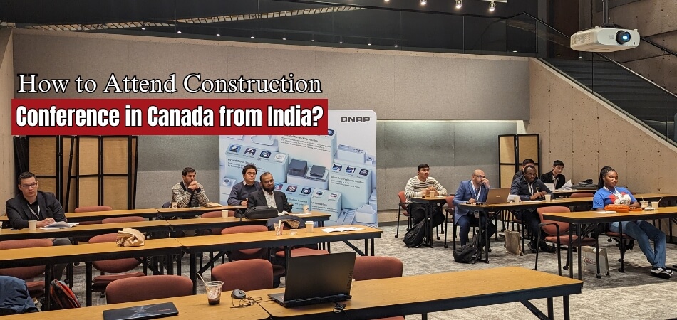 How to Attend Construction and Project Management Conference in Canada from India