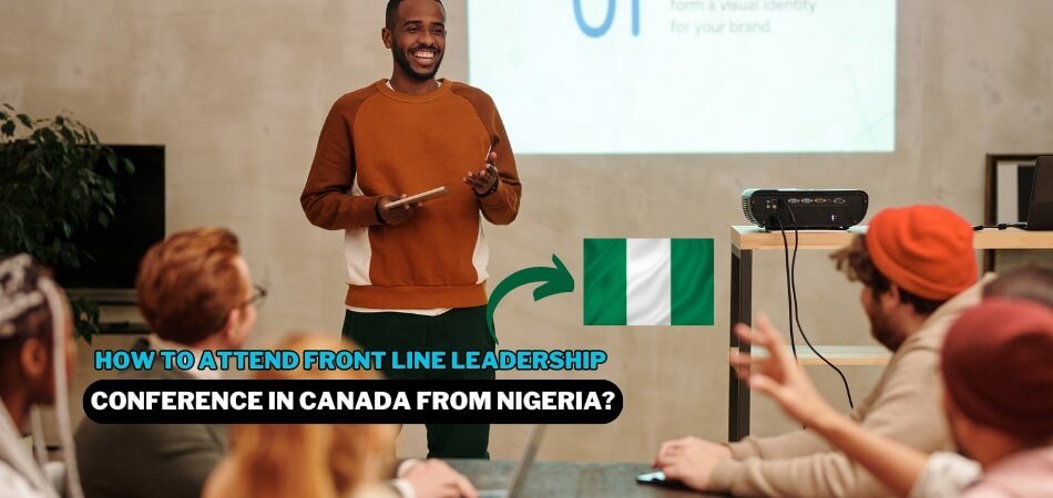 How to Attend Front Line Leadership Conference in Canada From Nigeria