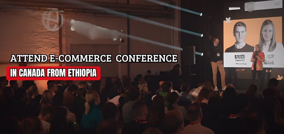 How to Attend an E-commerce and Internet Marketing Conference in Canada from Ethiopia