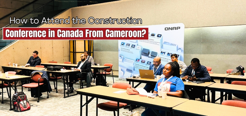 How to Attend the Construction and Project Management Conference in Canada From Cameroon