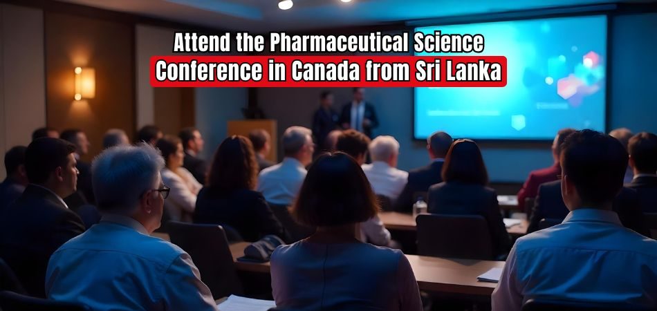 How to Attend the Pharmaceutical Science Conference in Canada from Sri Lanka