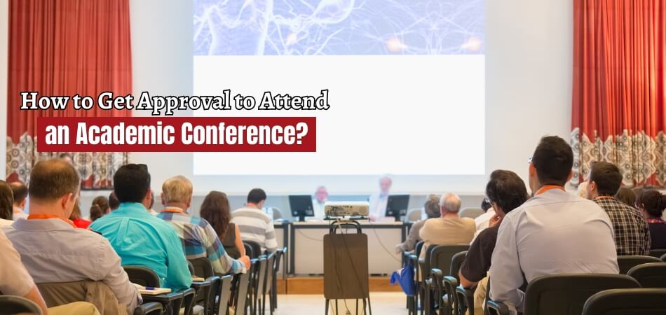 How to Get Approval to Attend an Academic Conference