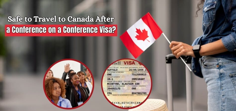 Is it Safe to Travel to Canada After a Conference on a Conference Visa