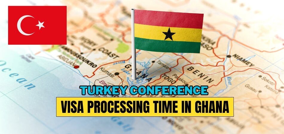 Turkey Conference Visa Processing Time in Ghana