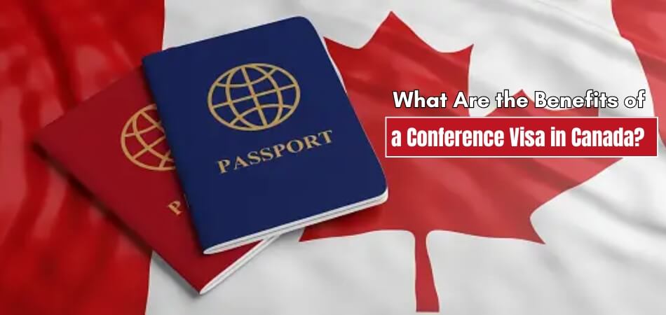 What Are the Benefits of an Conference Visa in Canada