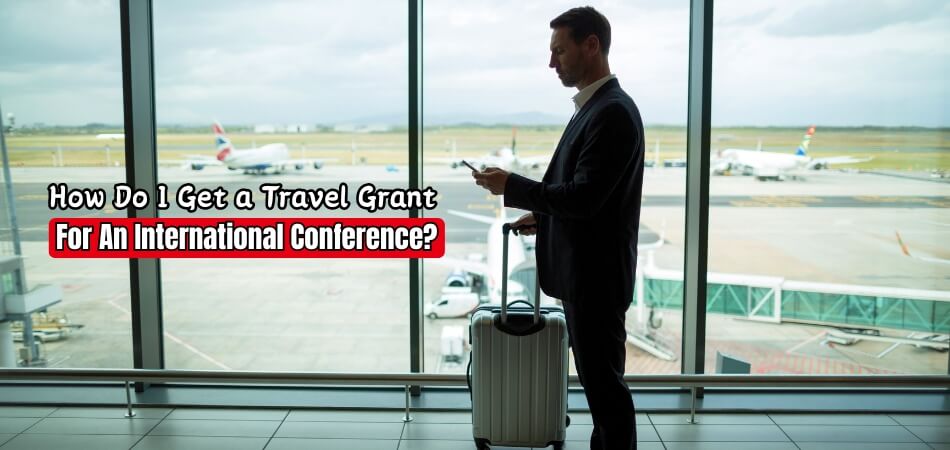 How Do I Get a Travel Grant for an International Conference