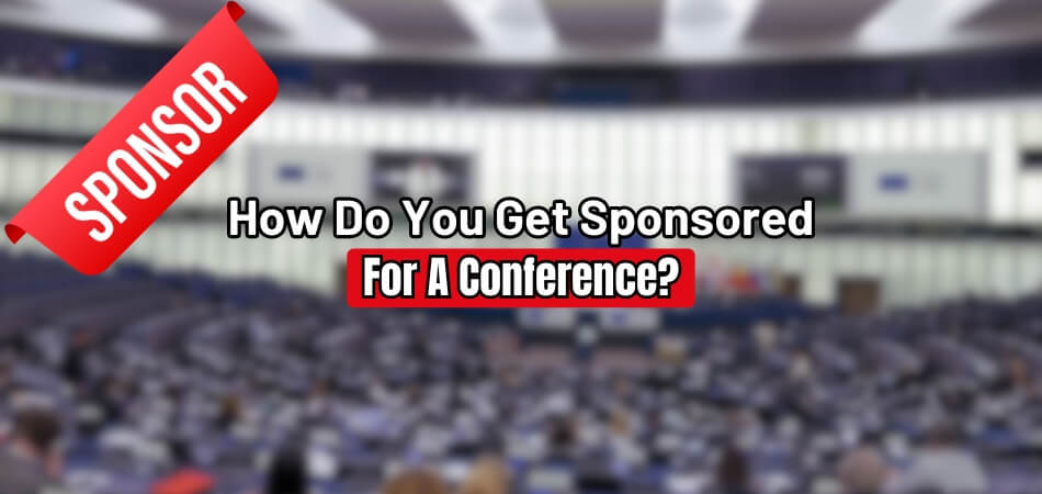 How Do You Get Sponsored for A Conference