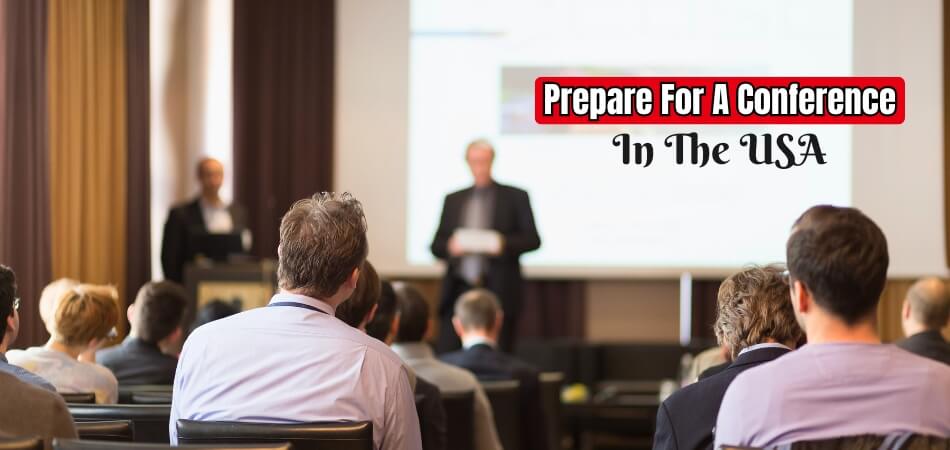 What Is the Best Way to Prepare for A Conference in The USA