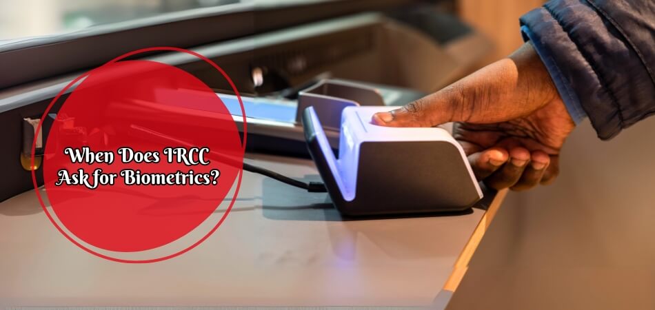 When Does IRCC Ask for Biometrics