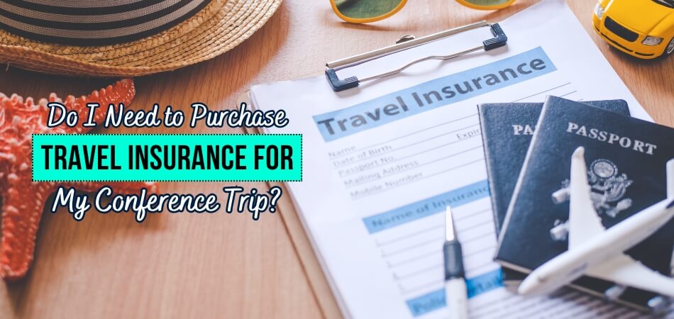 Do I Need to Purchase Travel Insurance for My Conference Trip