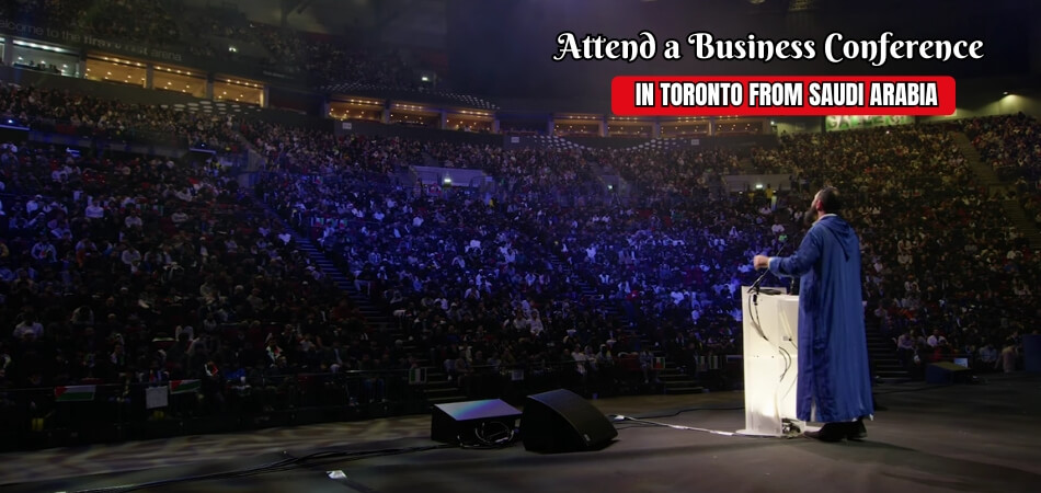 How Do I Attend a Business Conference In Toronto From Saudi Arabia