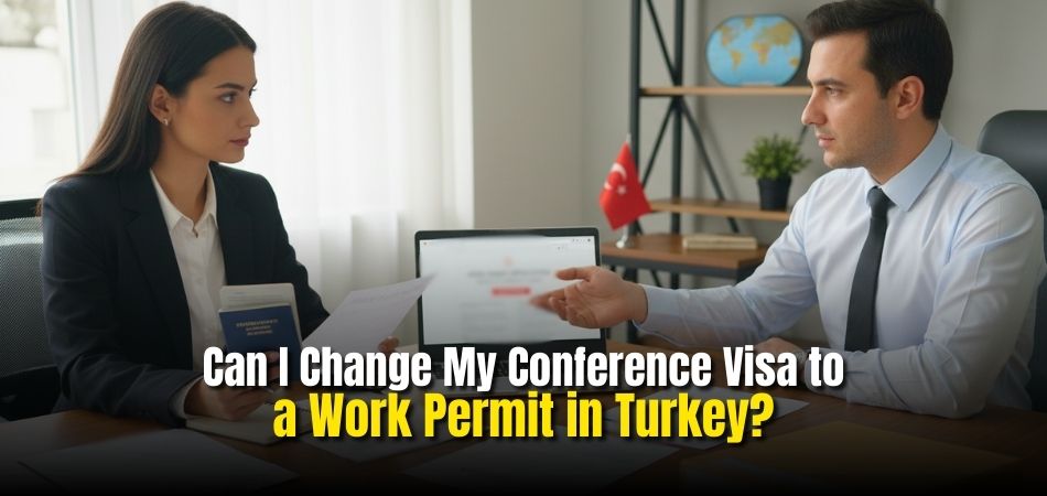 Can I Change My Conference Visa to a Work Permit in Turkey