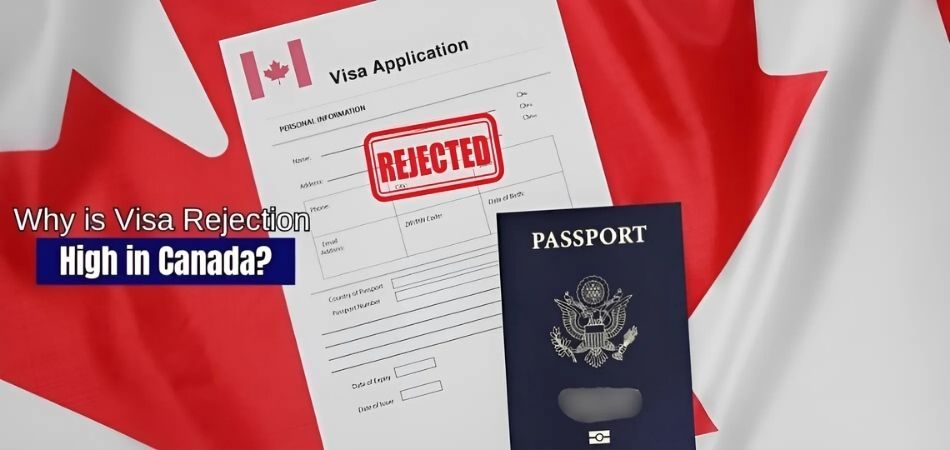 Why is Visa Rejection High in Canada