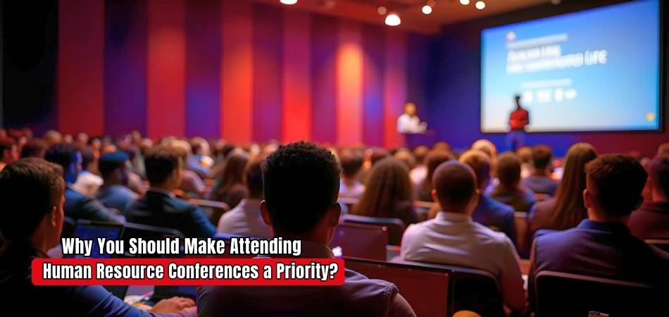 Why You Should Make Attending Human Resource Conferences a Priority