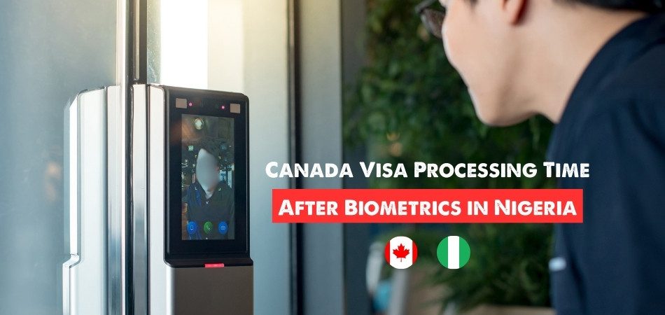 Canada Visa Processing Time After Biometrics in Nigeria