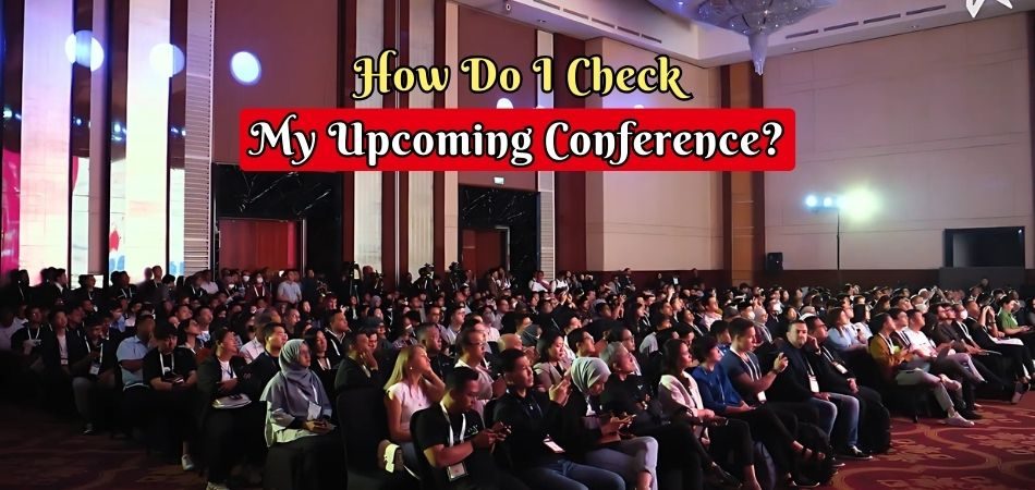 How Do I Check My Upcoming Conference