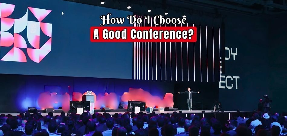 How Do I Choose a Good Conference