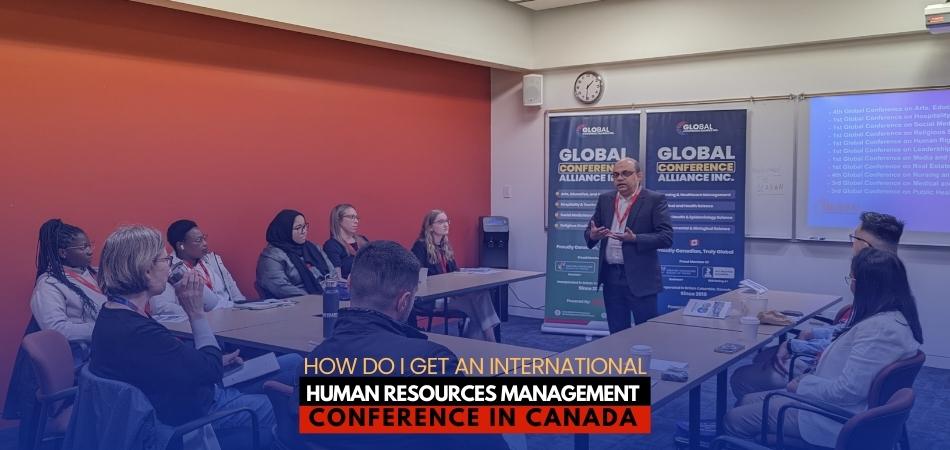 How Do I Get an International Human Resources Management Conference in Canada