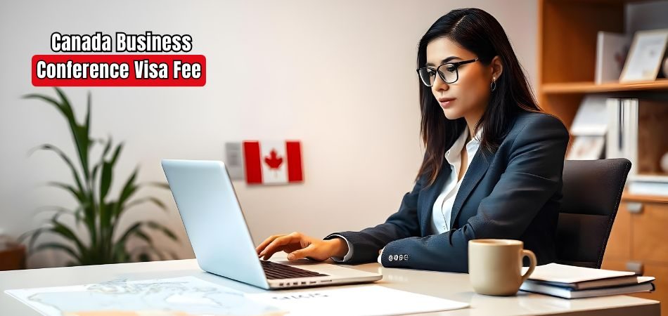 How Much Is the Canada Business Conference Visa Fee