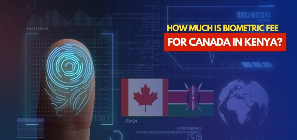 How Much is Biometric Fee for Canada in Kenya