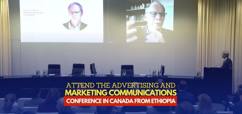 How to Attend the Advertising and Marketing Communications Conference in Canada From Ethiopia