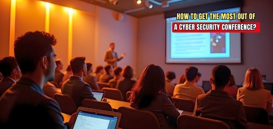 How to Get the Most Out of a Cyber Security Conference