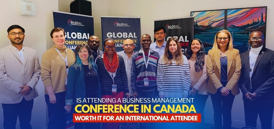 Is Attending a Business Management Conference in Canada Worth It for an International Attendee