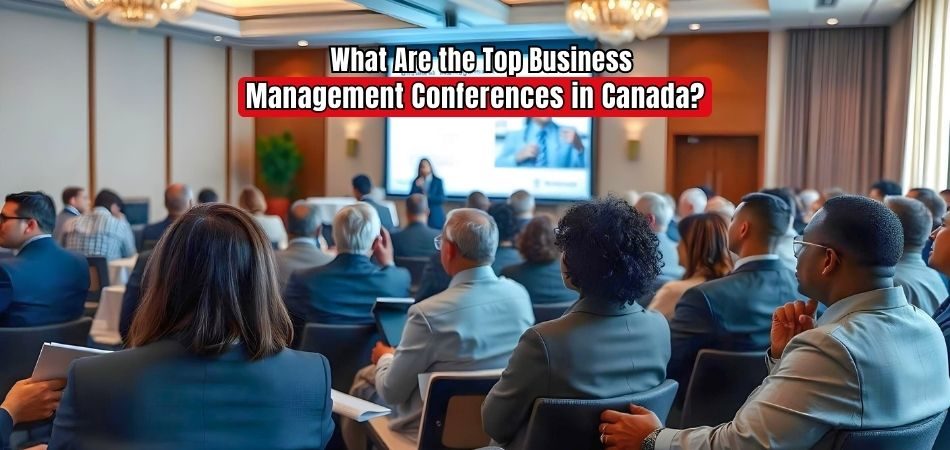 What Are the Top Business Management Conferences in Canada