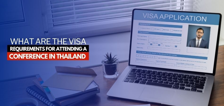 What are the Visa Requirements for Attending a Conference in Thailand