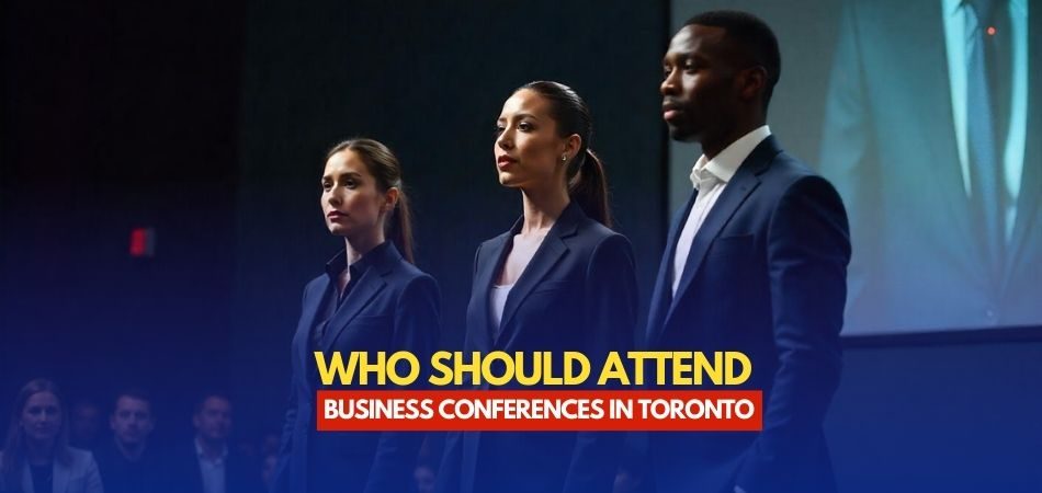 Who Should Attend Business Conferences in Toronto