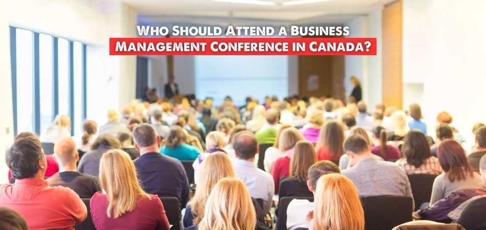 Who Should Attend a Business Management Conference in Canada?