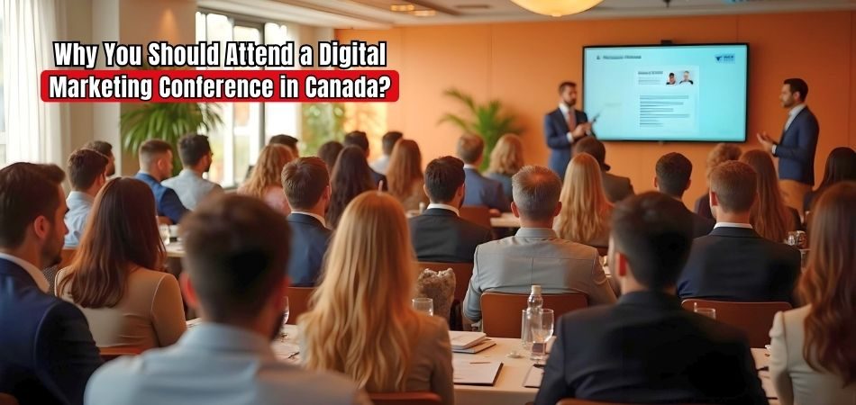 Why You Should Attend a Digital Marketing Conference in Canada