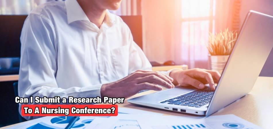 Can I Submit a Research Paper to a Nursing Conference